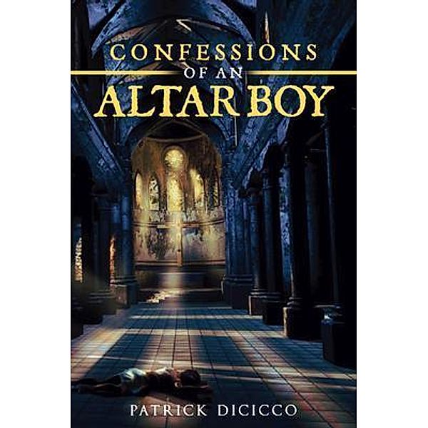 Confessions of an Altar Boy / PageTurner Press and Media, Patrick Dicicco
