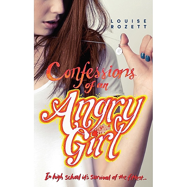 Confessions Of An Angry Girl / Confessions Bd.1, Louise Rozett