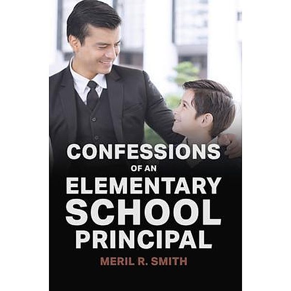 Confessions of an Elementary School Principal / Bookside Press, Meril Smith