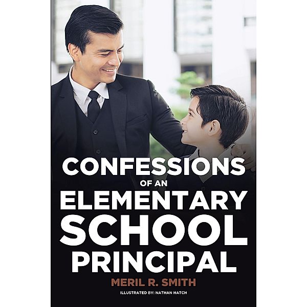 Confessions of an Elementary School Principal / Page Publishing, Inc., Meril R. Smith