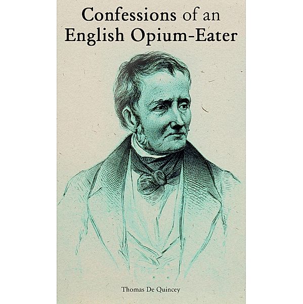 Confessions of an English Opium-Eater, Thomas De Quincey