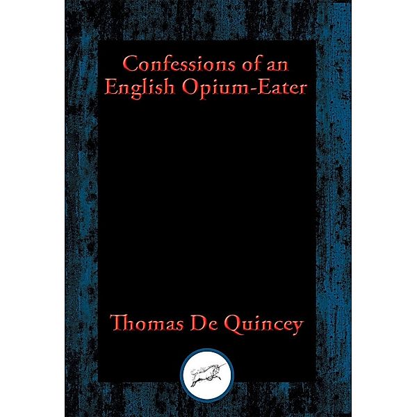 Confessions of an English Opium-Eater / Dancing Unicorn Books, Christian De Quincey