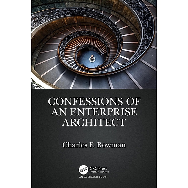 Confessions of an Enterprise Architect, Charles F. Bowman