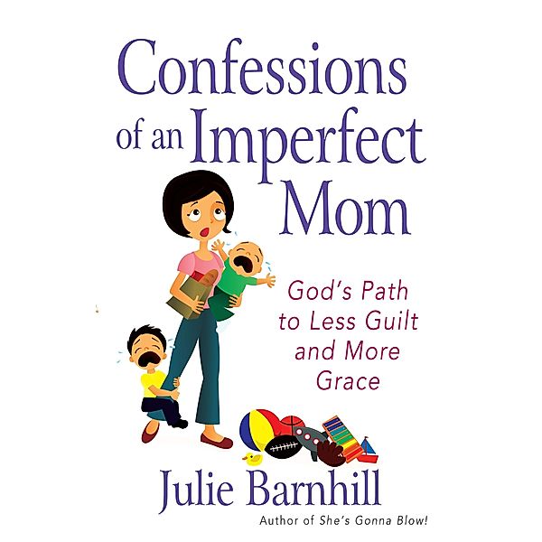 Confessions of an Imperfect Mom, Julie Ann Barnhill