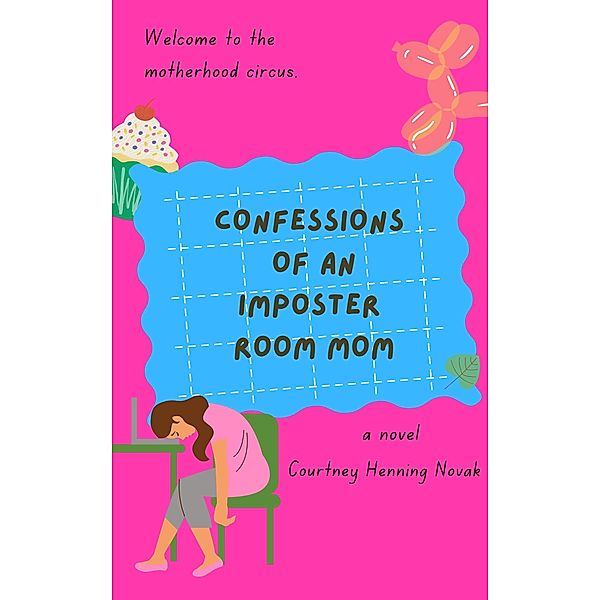 Confessions of an Imposter Room Mom (The Motherhood Circus, #1) / The Motherhood Circus, Courtney Henning Novak, Courtney Novak