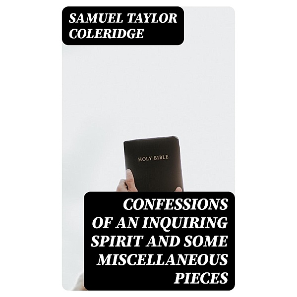 Confessions of an Inquiring Spirit and Some Miscellaneous Pieces, Samuel Taylor Coleridge