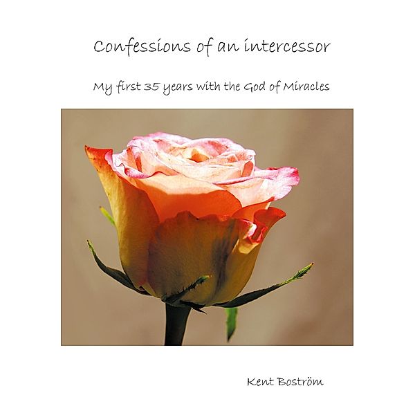 Confessions of an intercessor, Kent Boström