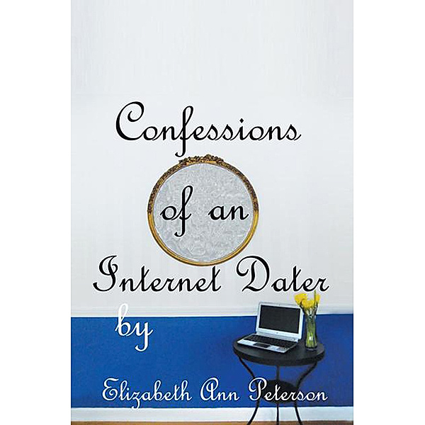 Confessions of an Internet Dater, Elizabeth Ann Peterson