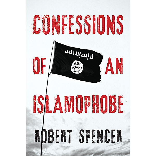 Confessions of an Islamophobe, Robert Spencer