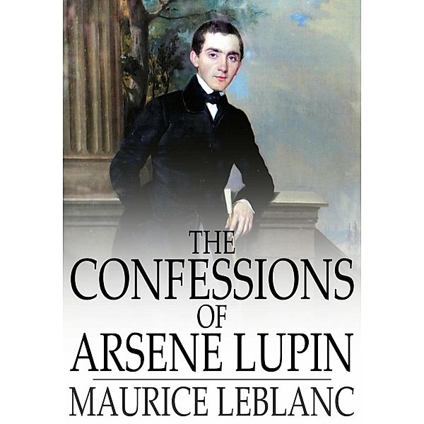 Confessions of Arsene Lupin / The Floating Press, Maurice Leblanc