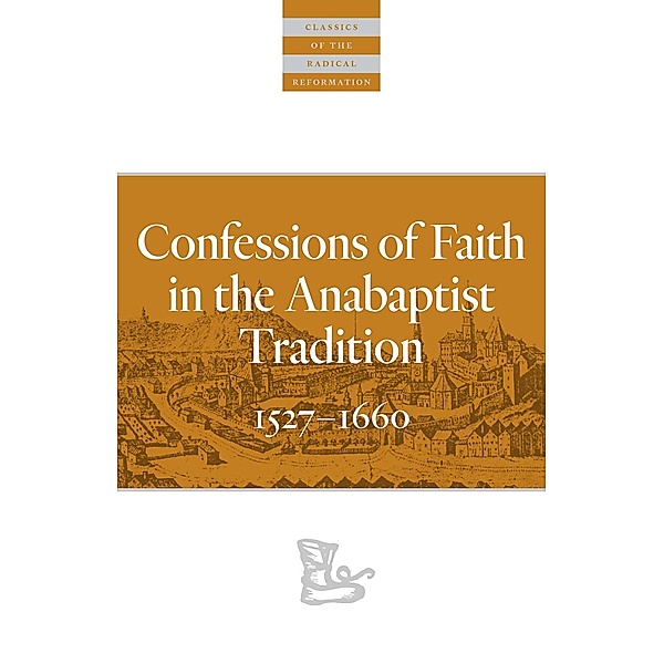 Confessions of Faith in the Anabaptist Tradition / Classics of the Radical Reformation