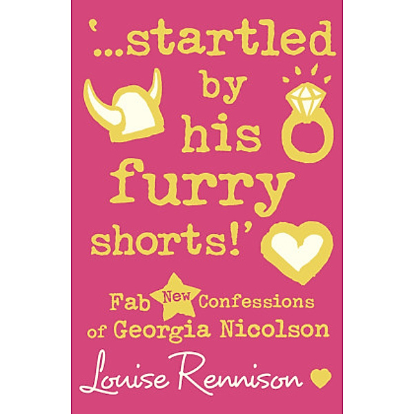 Confessions of Georgia Nicolson / Book 7 / '...startled by his furry shorts!', Louise Rennison