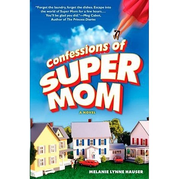 Confessions of Super Mom, Melanie Lynne Hauser