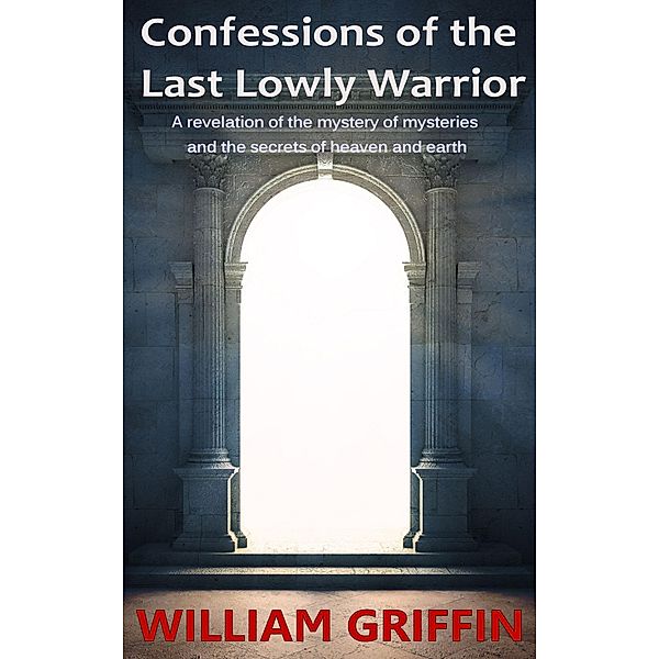 Confessions of the Last Lowly Warrior, William Griffin