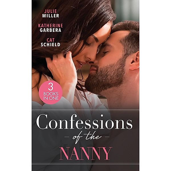 Confessions Of The Nanny: Nanny 911 (The Precinct: SWAT) / Billionaire's Baby Bind / Nanny Makes Three, Julie Miller, Katherine Garbera, Cat Schield