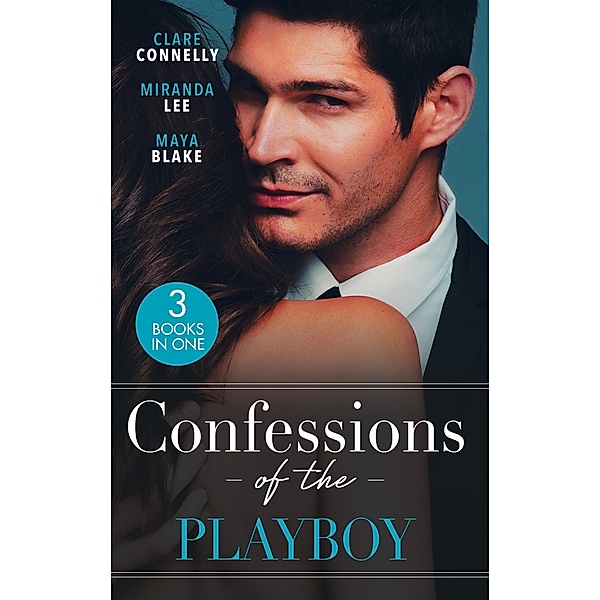 Confessions Of The Playboy: Her Wedding Night Surrender / The Playboy's Ruthless Pursuit / The Ultimate Playboy, Clare Connelly, Miranda Lee, Maya Blake