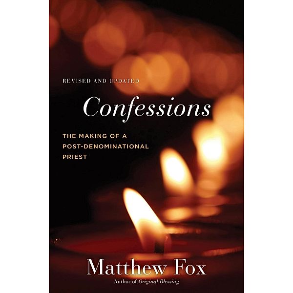 Confessions, Revised and Updated, Matthew Fox