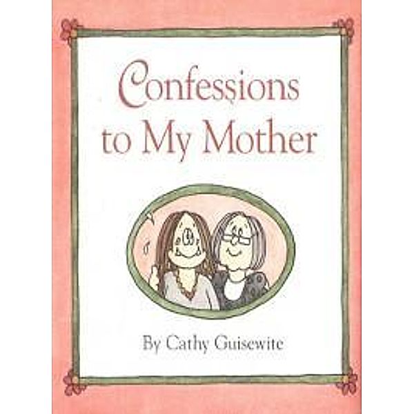 Confessions to My Mother / Andrews McMeel Publishing, Cathy Guisewite