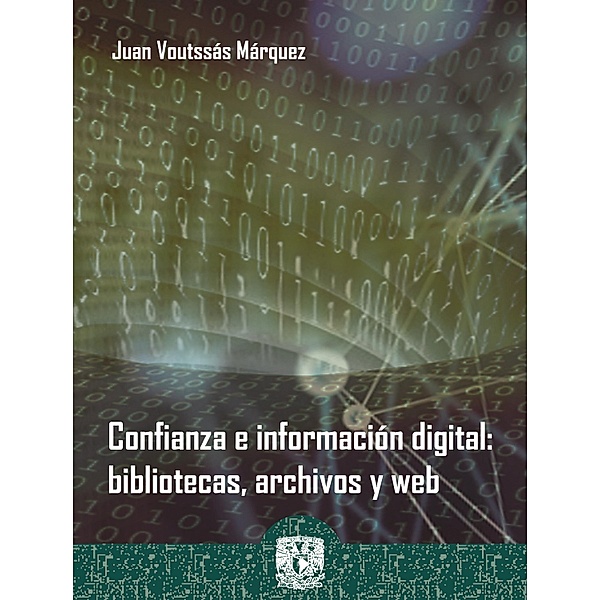 Confianza e información digital: bibliotecas, archivos y web, Juan Voutssás Márquez