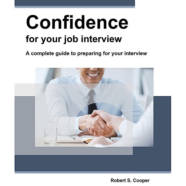 Confidence for your job interview.  A complete guide to preparing for your interview, Robert Cooper