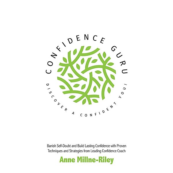 Confidence Guru - Discover a Confident You!, Anne Millne-Riley