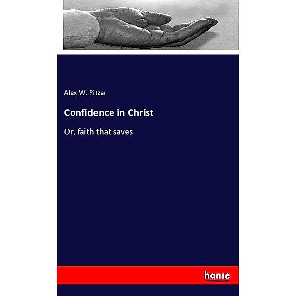 Confidence in Christ, Alex W. Pitzer