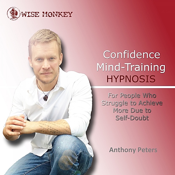 Confidence Mind-Training Hypnosis, Anthony Peters