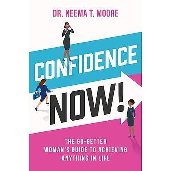 Confidence Now! / Purposely Created Publishing Group, Neema Moore