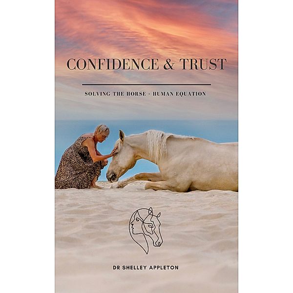 Confidence & Trust - Solving the Horse + Human Equation, Shelley Appleton