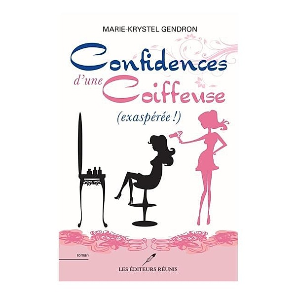 Confidences d'une coiffeuse (exasperee!) / Roman, Marie-Krystel Gendron
