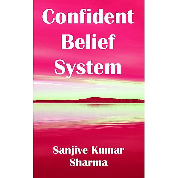 Confident Belief System (GRETOM-GITA, #27) / GRETOM-GITA, Sanjive Kumar Sharma
