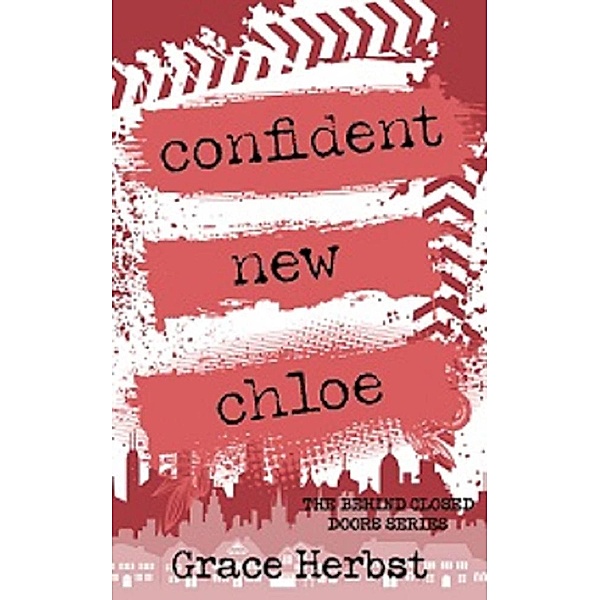 Confident New Chloe (Behind Closed Doors, #3) / Behind Closed Doors, Grace Herbst