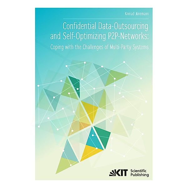 Confidential Data-Outsourcing and Self-Optimizing P2P-Networks: Coping with the Challenges of Multi-Party Systems, Konrad Jünemann