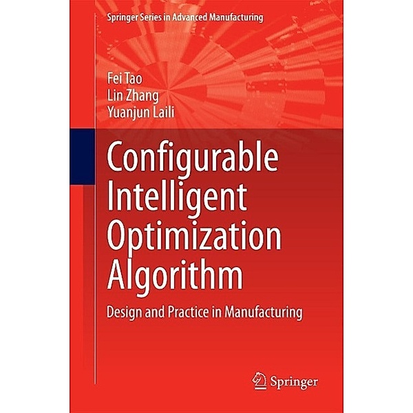 Configurable Intelligent Optimization Algorithm / Springer Series in Advanced Manufacturing, Fei Tao, Lin Zhang, Yuanjun Laili