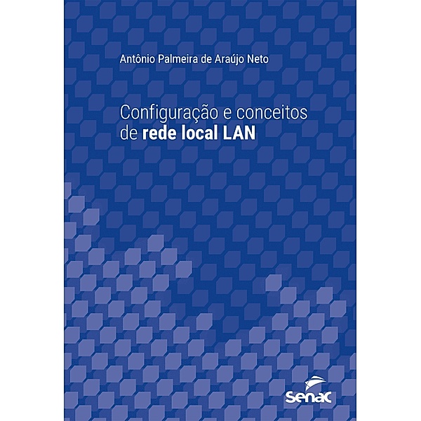 Configuração e conceitos de rede local LAN / Série Universitária, Antônio Palmeira de Araújo Neto