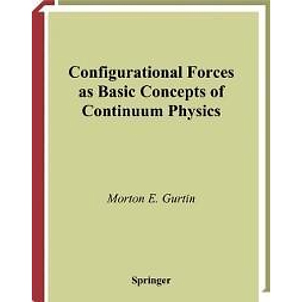 Configurational Forces as Basic Concepts of Continuum Physics / Applied Mathematical Sciences Bd.137, Morton E. Gurtin