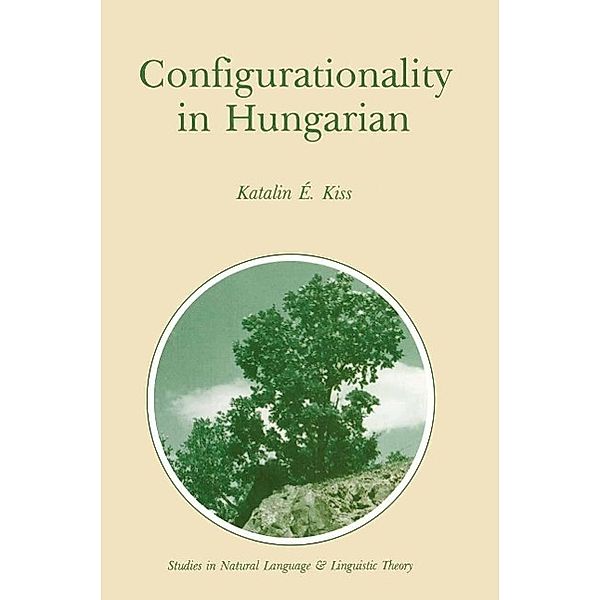 Configurationality in Hungarian / Studies in Natural Language and Linguistic Theory Bd.3, Katalin E. Kiss