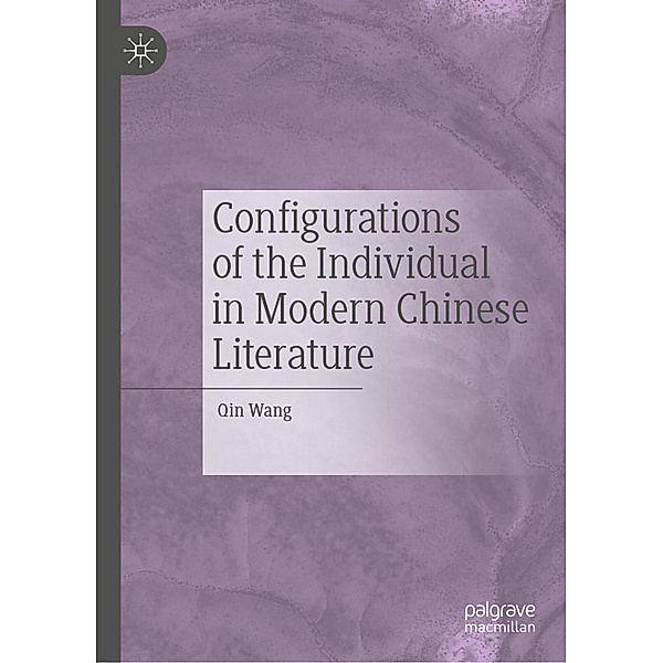 Configurations of the Individual in Modern Chinese Literature, Qin Wang