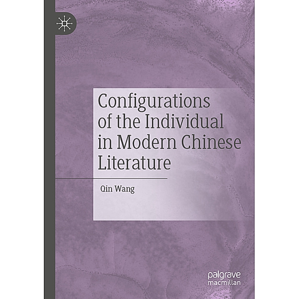 Configurations of the Individual in Modern Chinese Literature, Qin Wang