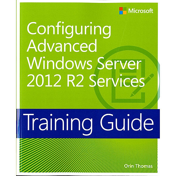 Configuring Advanced Windows Server® 2012 R2 Services; ., Orin Thomas