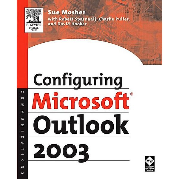 Configuring Microsoft Outlook 2003, Sue Mosher, Robert Sparnaaij, Charlie Pulfer, David Hooker