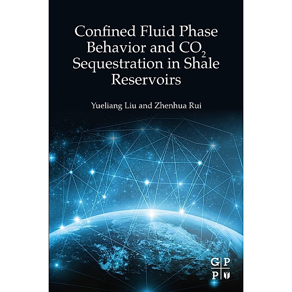 Confined Fluid Phase Behavior and CO2 Sequestration in Shale Reservoirs, Yueliang Liu, Zhenhua Rui