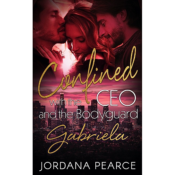 Confined with the CEO and the Bodyguard: Gabriela / Confined with the CEO and the Bodyguard, Jordana Pearce