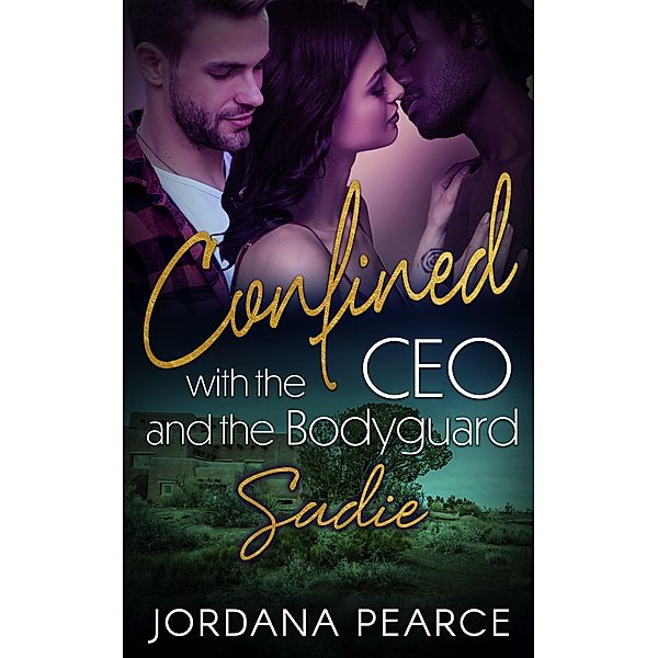 Confined with the CEO and the Bodyguard: Sadie / Confined with the CEO and the Bodyguard, Jordana Pearce