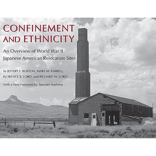 Confinement and Ethnicity / Scott and Laurie Oki Series in Asian American Studies, Jeffery F. Burton, Mary M. Farrell, Lord, Richard W. Lord