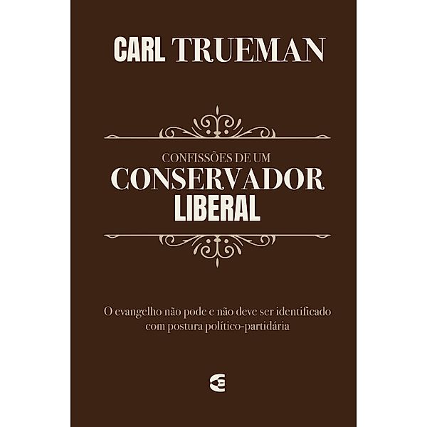 Confissões de um conservador liberal, Carl R. Trueman