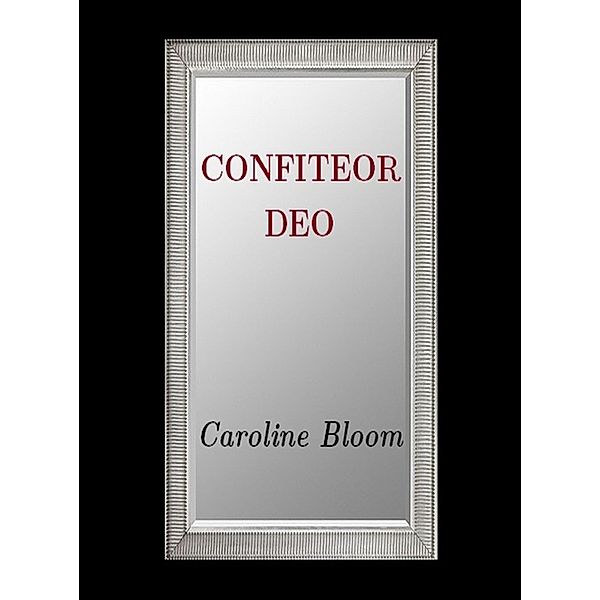 Confiteor Deo, Caroline Bloom