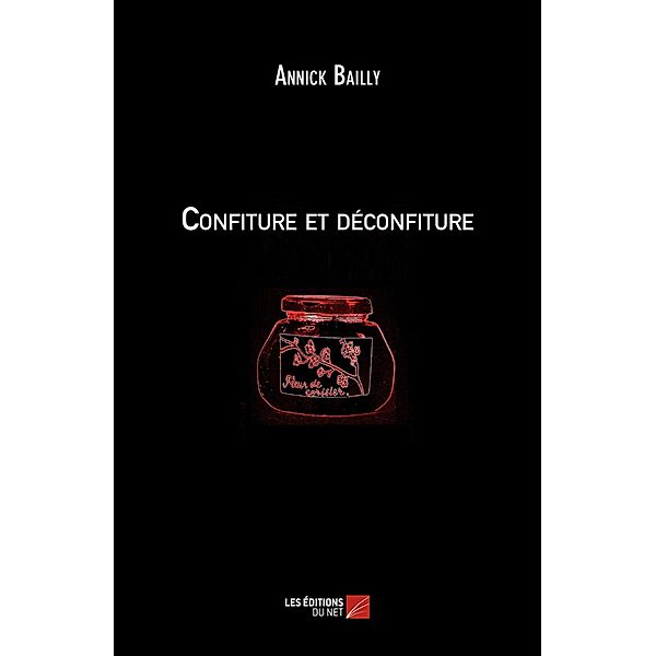 Confiture et deconfiture / Les Editions du Net, Bailly Annick Bailly