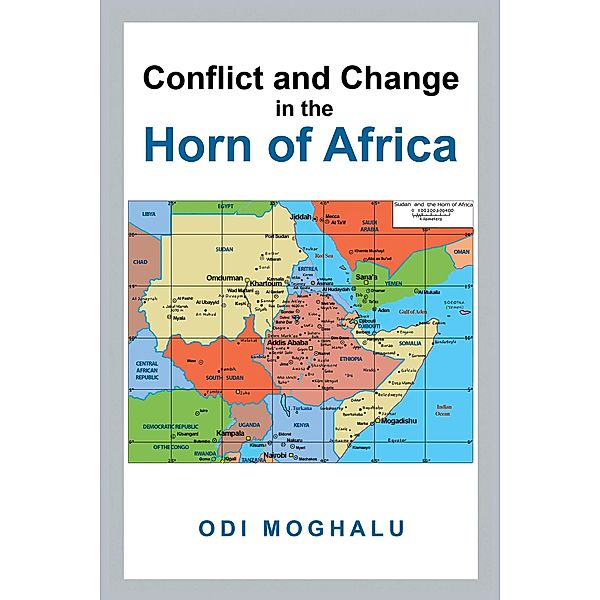 Conflict and Change in the Horn of Africa, Odi Moghalu