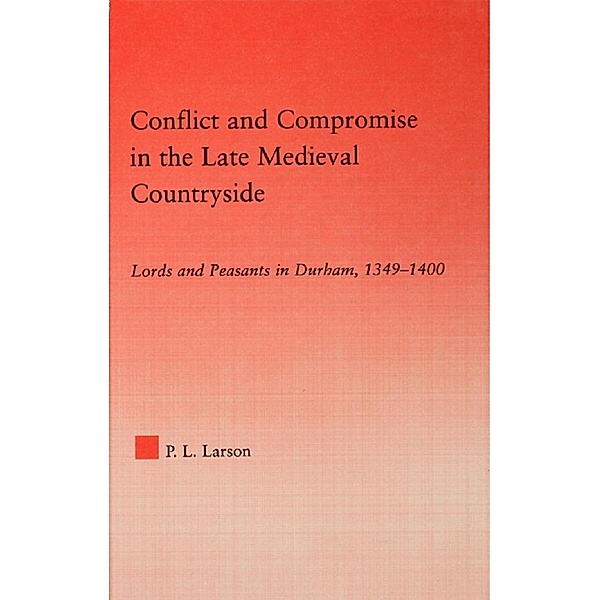 Conflict and Compromise in the Late Medieval Countryside, Peter L. Larson